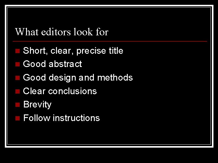 What editors look for Short, clear, precise title n Good abstract n Good design