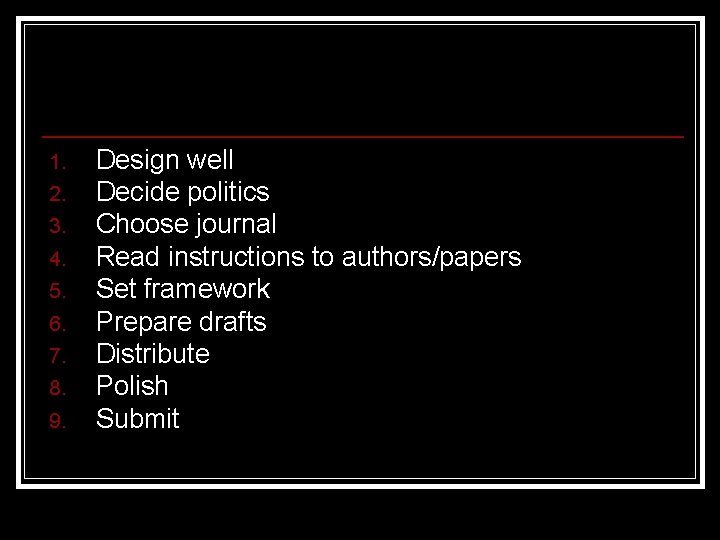 1. 2. 3. 4. 5. 6. 7. 8. 9. Design well Decide politics Choose