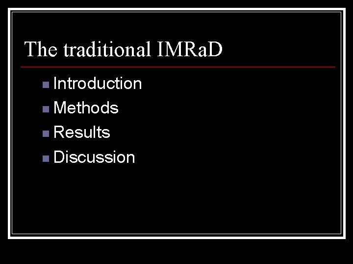 The traditional IMRa. D n Introduction n Methods n Results n Discussion 