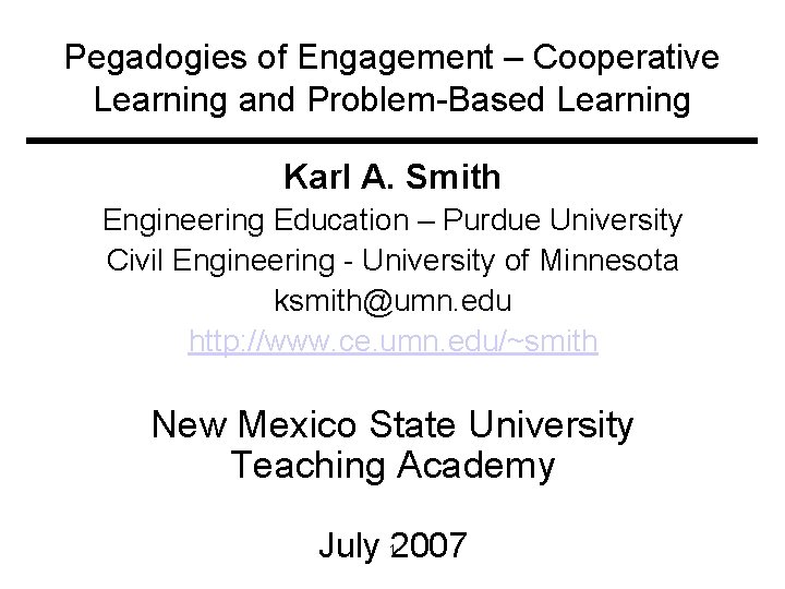Pegadogies of Engagement – Cooperative Learning and Problem-Based Learning Karl A. Smith Engineering Education