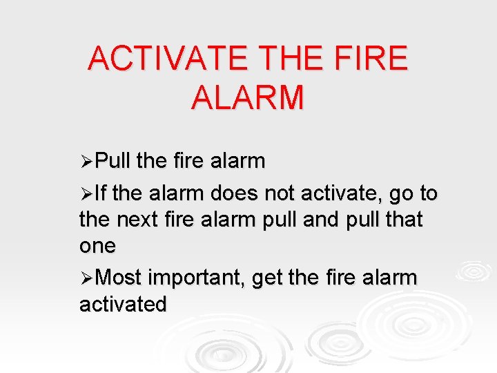 ACTIVATE THE FIRE ALARM ØPull the fire alarm ØIf the alarm does not activate,