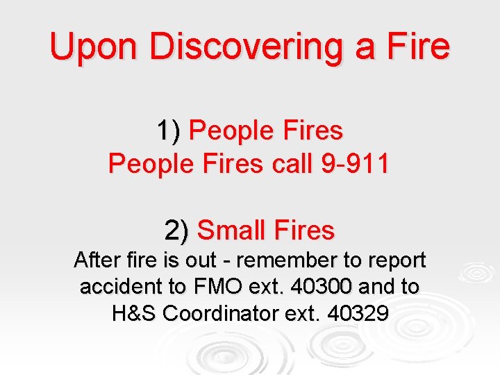 Upon Discovering a Fire 1) People Fires call 9 -911 2) Small Fires After