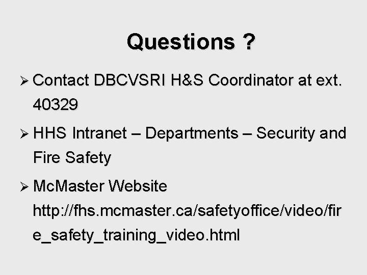 Questions ? Ø Contact DBCVSRI H&S Coordinator at ext. 40329 Ø HHS Intranet –