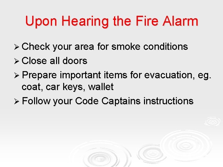 Upon Hearing the Fire Alarm Ø Check your area for smoke conditions Ø Close