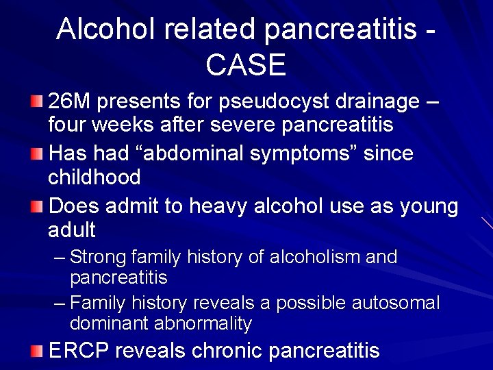 Alcohol related pancreatitis CASE 26 M presents for pseudocyst drainage – four weeks after