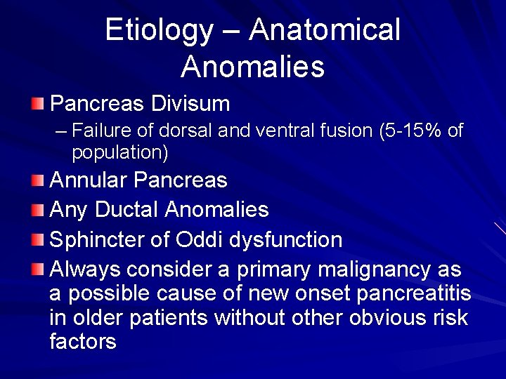 Etiology – Anatomical Anomalies Pancreas Divisum – Failure of dorsal and ventral fusion (5