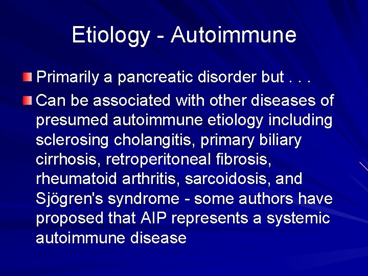 Etiology - Autoimmune Primarily a pancreatic disorder but. . . Can be associated with