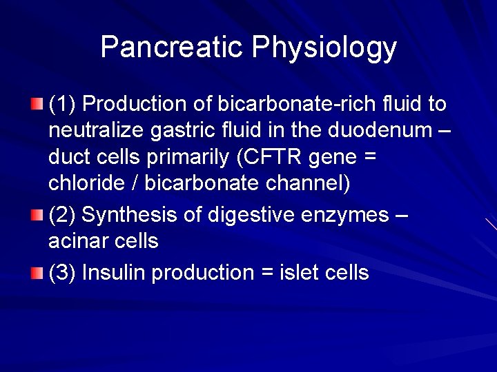Pancreatic Physiology (1) Production of bicarbonate-rich fluid to neutralize gastric fluid in the duodenum