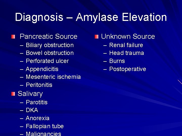 Diagnosis – Amylase Elevation Pancreatic Source – – – Biliary obstruction Bowel obstruction Perforated