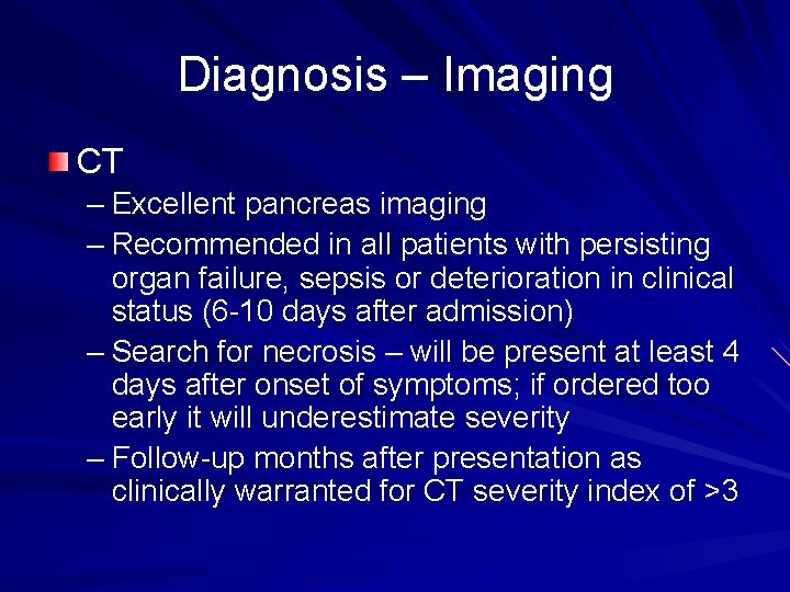 Diagnosis – Imaging CT – Excellent pancreas imaging – Recommended in all patients with