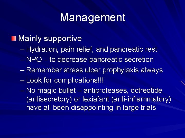 Management Mainly supportive – Hydration, pain relief, and pancreatic rest – NPO – to