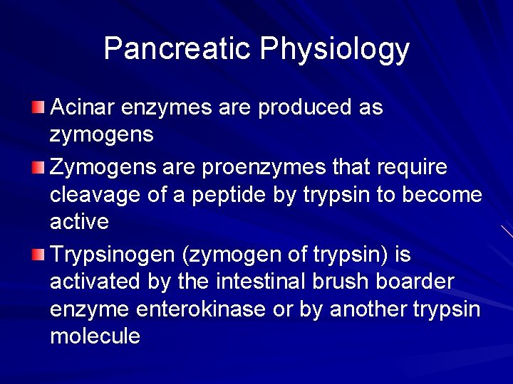 Pancreatic Physiology Acinar enzymes are produced as zymogens Zymogens are proenzymes that require cleavage