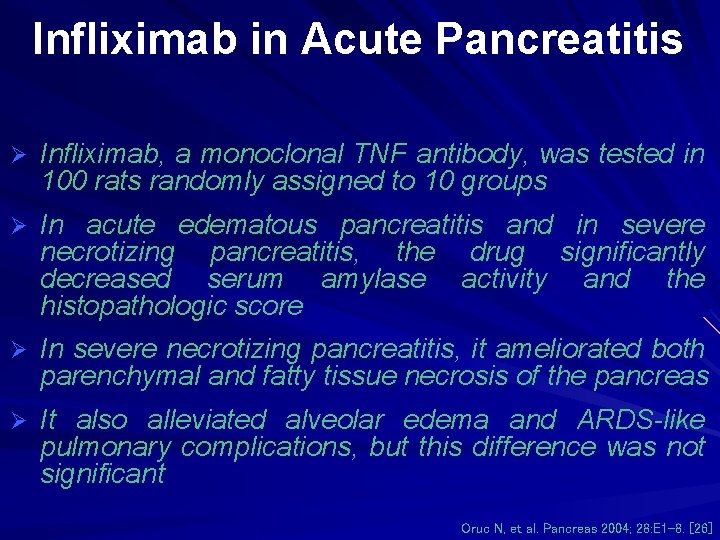 Infliximab in Acute Pancreatitis Ø Infliximab, a monoclonal TNF antibody, was tested in 100