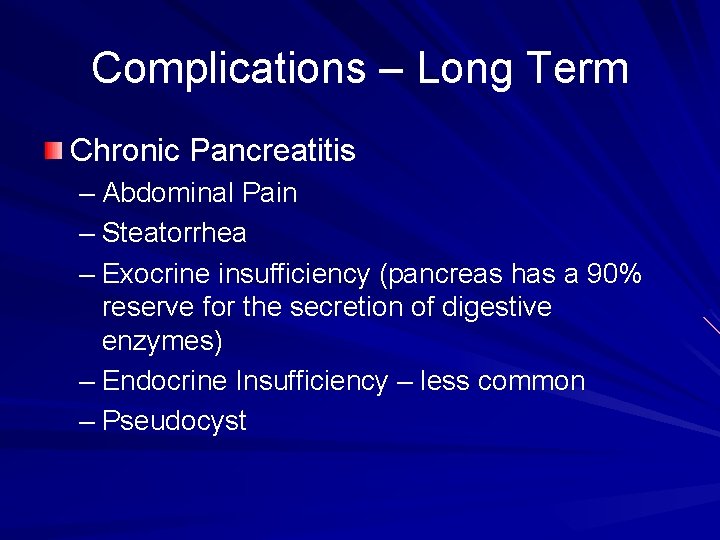 Complications – Long Term Chronic Pancreatitis – Abdominal Pain – Steatorrhea – Exocrine insufficiency