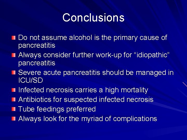 Conclusions Do not assume alcohol is the primary cause of pancreatitis Always consider further