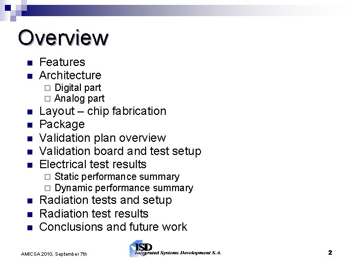 Overview Features Architecture Layout – chip fabrication Package Validation plan overview Validation board and