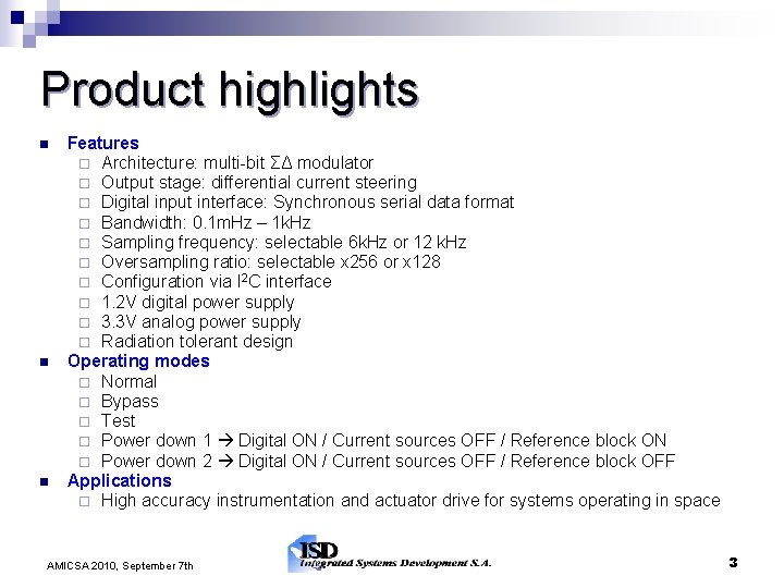 Product highlights Features Architecture: multi-bit ΣΔ modulator Output stage: differential current steering Digital input