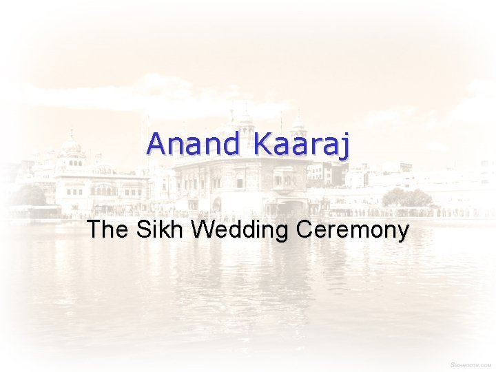 Anand Kaaraj The Sikh Wedding Ceremony 