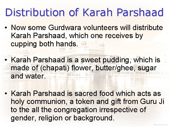 Distribution of Karah Parshaad • Now some Gurdwara volunteers will distribute Karah Parshaad, which