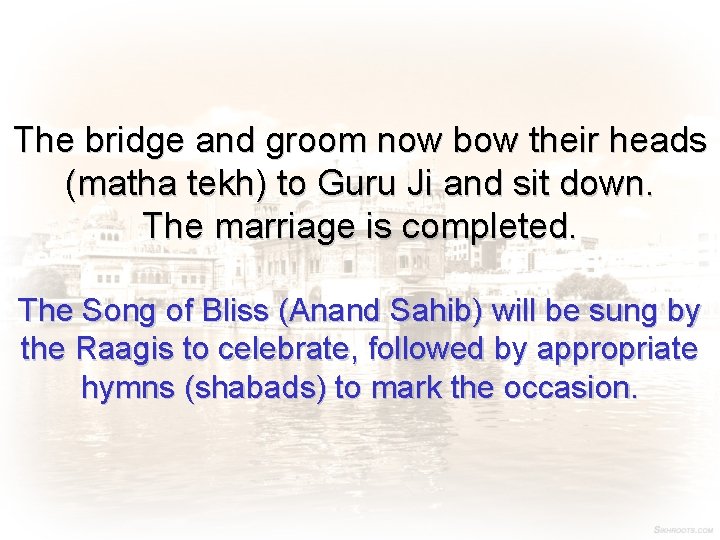 The bridge and groom now bow their heads (matha tekh) to Guru Ji and