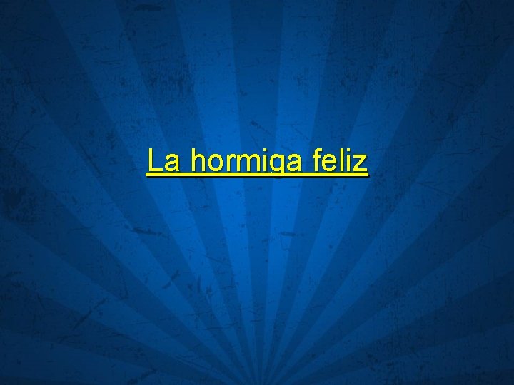 La hormiga feliz 