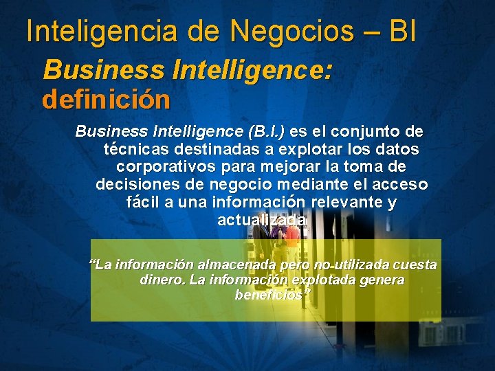 Inteligencia de Negocios – BI Business Intelligence: definición Business Intelligence (B. I. ) es