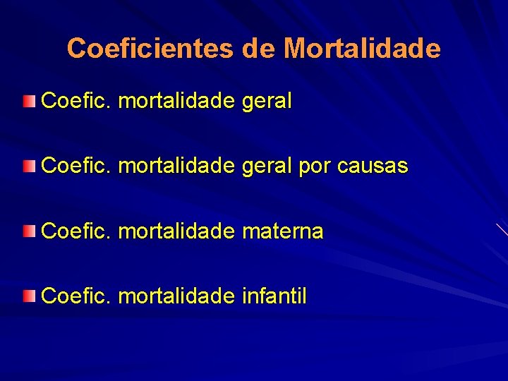 Coeficientes de Mortalidade Coefic. mortalidade geral por causas Coefic. mortalidade materna Coefic. mortalidade infantil