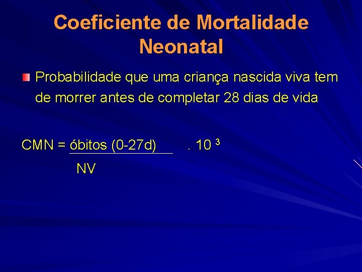 Coeficiente de Mortalidade Neonatal Probabilidade que uma criança nascida viva tem de morrer antes