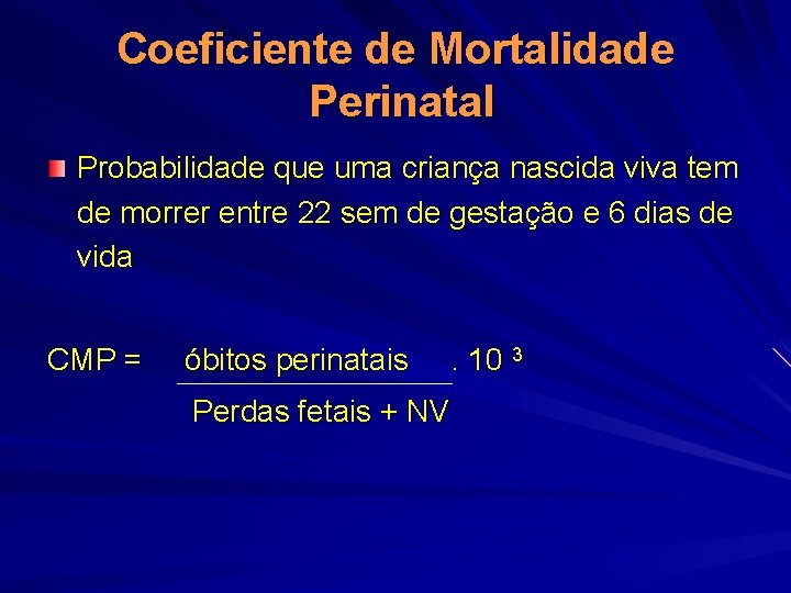 Coeficiente de Mortalidade Perinatal Probabilidade que uma criança nascida viva tem de morrer entre