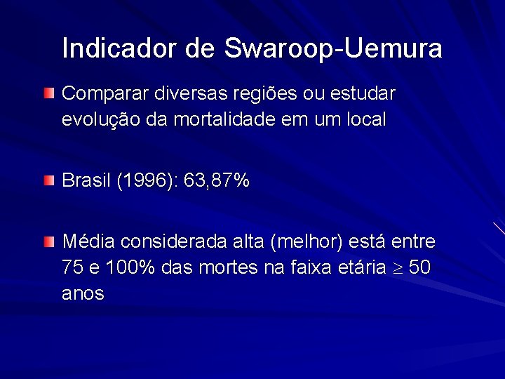 Indicador de Swaroop-Uemura Comparar diversas regiões ou estudar evolução da mortalidade em um local