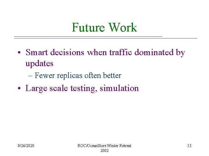 Future Work • Smart decisions when traffic dominated by updates – Fewer replicas often