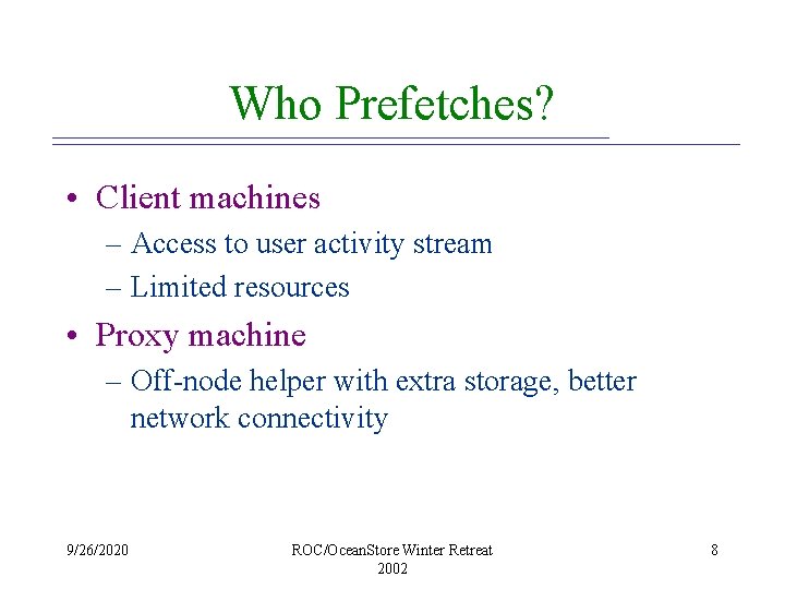 Who Prefetches? • Client machines – Access to user activity stream – Limited resources