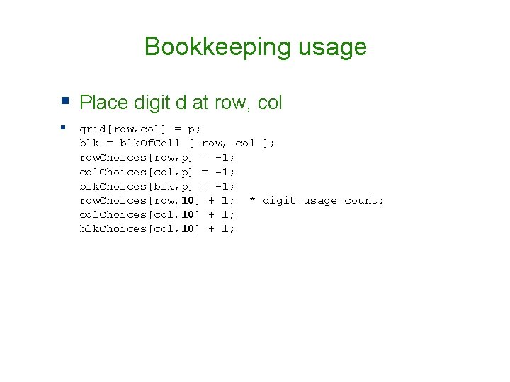 Bookkeeping usage § Place digit d at row, col § grid[row, col] = p;