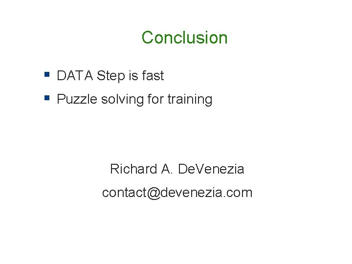 Conclusion § DATA Step is fast § Puzzle solving for training Richard A. De. Conclusion § DATA Step is fast § Puzzle solving for training Richard A. De.