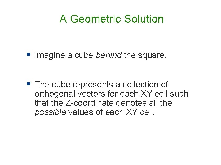 A Geometric Solution § Imagine a cube behind the square. § The cube represents A Geometric Solution § Imagine a cube behind the square. § The cube represents
