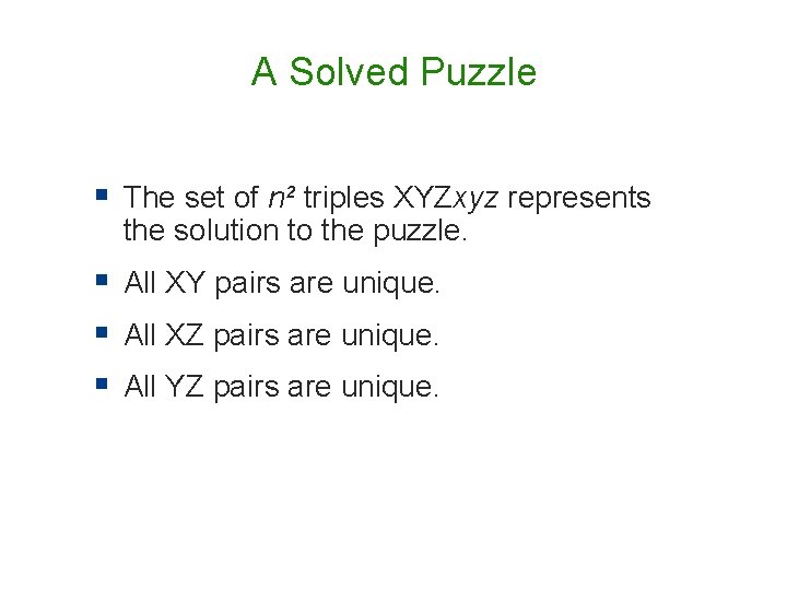 A Solved Puzzle § The set of n² triples XYZxyz represents the solution to A Solved Puzzle § The set of n² triples XYZxyz represents the solution to