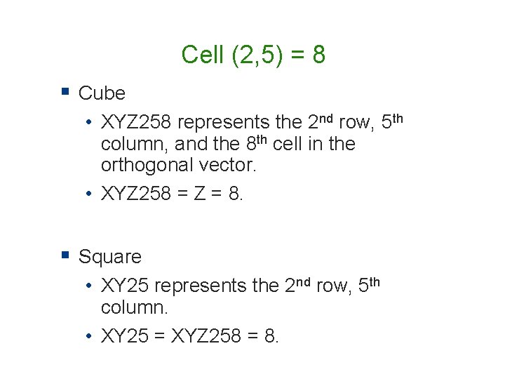Cell (2, 5) = 8 § Cube • XYZ 258 represents the 2 nd Cell (2, 5) = 8 § Cube • XYZ 258 represents the 2 nd