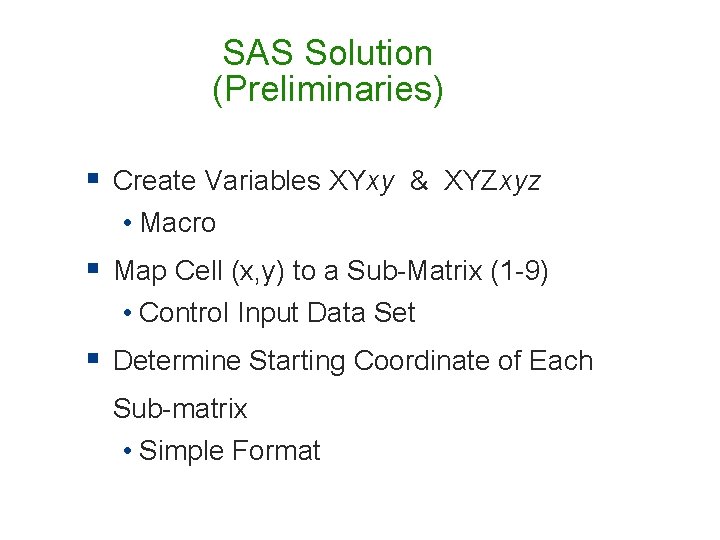 SAS Solution (Preliminaries) § Create Variables XYxy & XYZxyz • Macro § Map Cell SAS Solution (Preliminaries) § Create Variables XYxy & XYZxyz • Macro § Map Cell