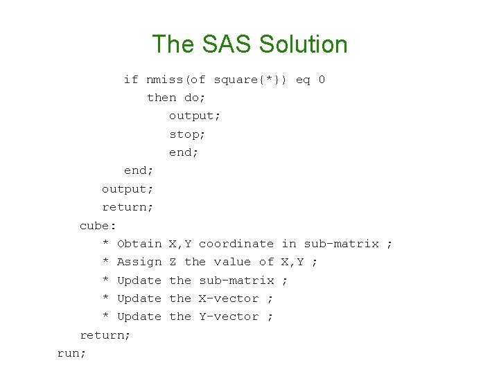 The SAS Solution if nmiss(of square{*}) eq 0 then do; output; stop; end; output; The SAS Solution if nmiss(of square{*}) eq 0 then do; output; stop; end; output;