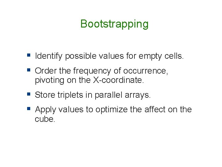 Bootstrapping § Identify possible values for empty cells. § Order the frequency of occurrence, Bootstrapping § Identify possible values for empty cells. § Order the frequency of occurrence,