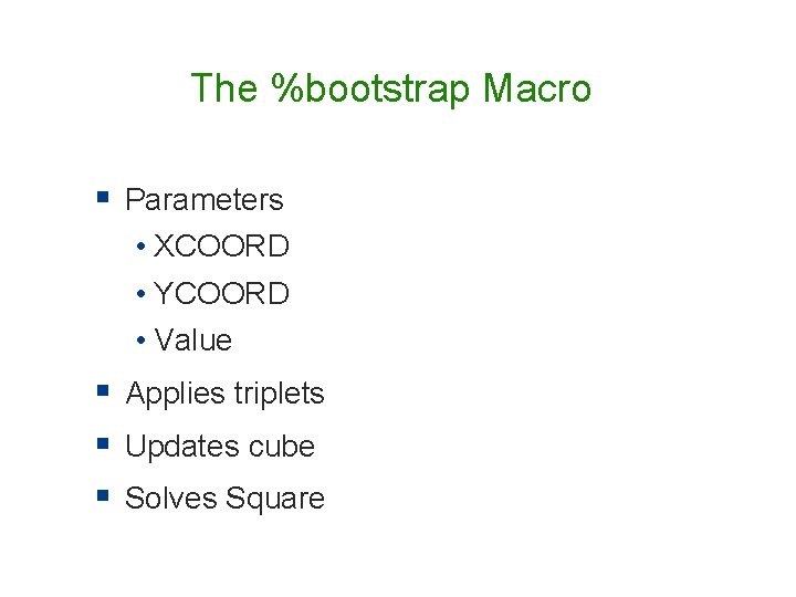 The %bootstrap Macro § Parameters • XCOORD • YCOORD • Value § Applies triplets The %bootstrap Macro § Parameters • XCOORD • YCOORD • Value § Applies triplets