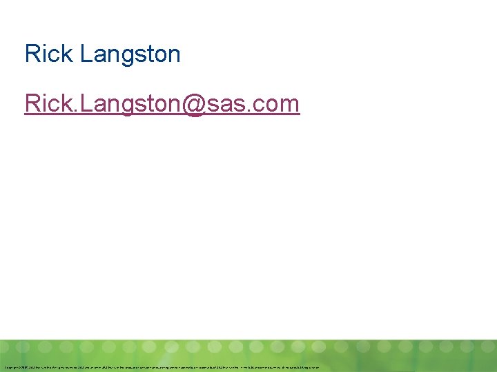 Rick Langston Rick. Langston@sas. com Copyright © 2007, SAS Institute Inc. All rights reserved. Rick Langston Rick. Langston@sas. com Copyright © 2007, SAS Institute Inc. All rights reserved.