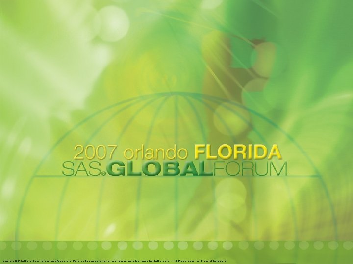 Copyright © 2007, SAS Institute Inc. All rights reserved. SAS and all other SAS Copyright © 2007, SAS Institute Inc. All rights reserved. SAS and all other SAS