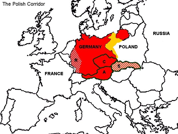 The Polish Corridor RUSSIA GERMANY R FRANCE POLAND C A S 