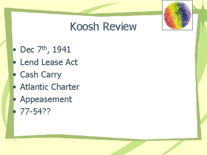 Koosh Review • • • Dec 7 th, 1941 Lend Lease Act Cash Carry