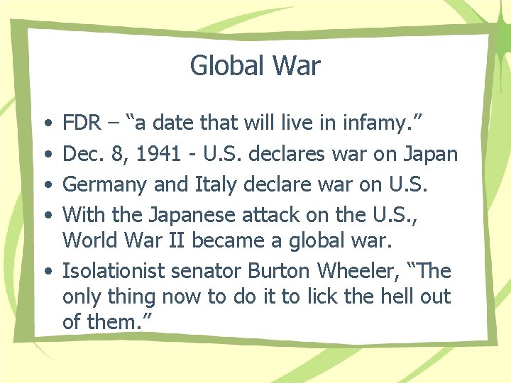Global War • • FDR – “a date that will live in infamy. ”