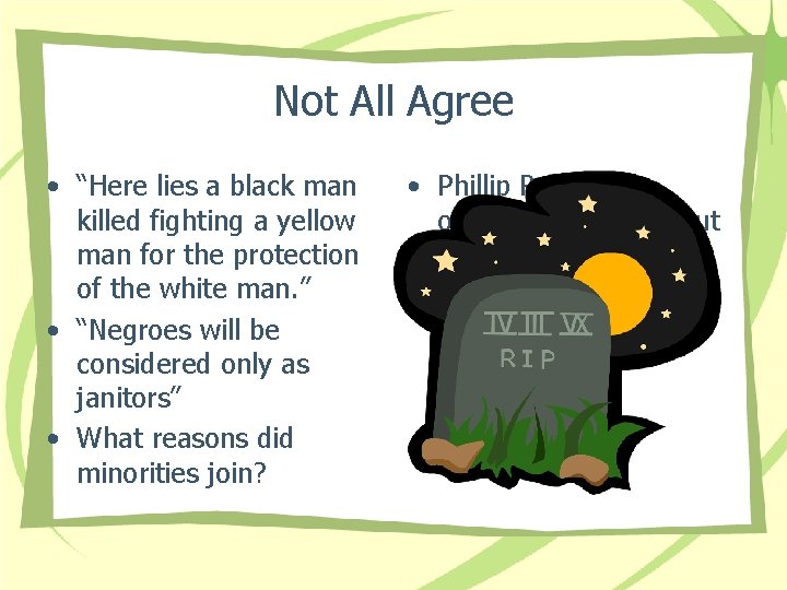 Not All Agree • “Here lies a black man killed fighting a yellow man
