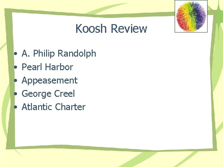 Koosh Review • • • A. Philip Randolph Pearl Harbor Appeasement George Creel Atlantic