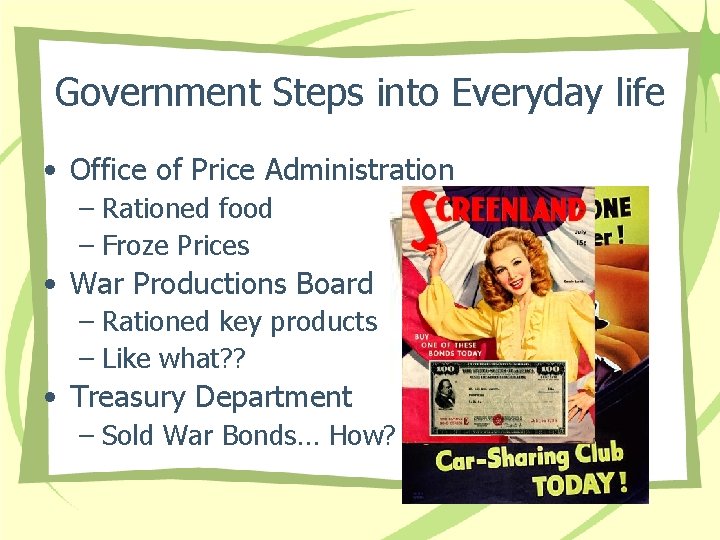 Government Steps into Everyday life • Office of Price Administration – Rationed food –