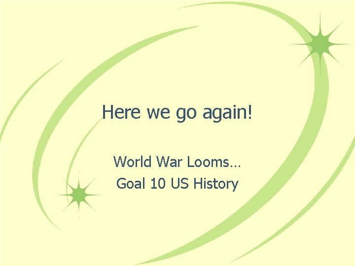 Here we go again! World War Looms… Goal 10 US History 